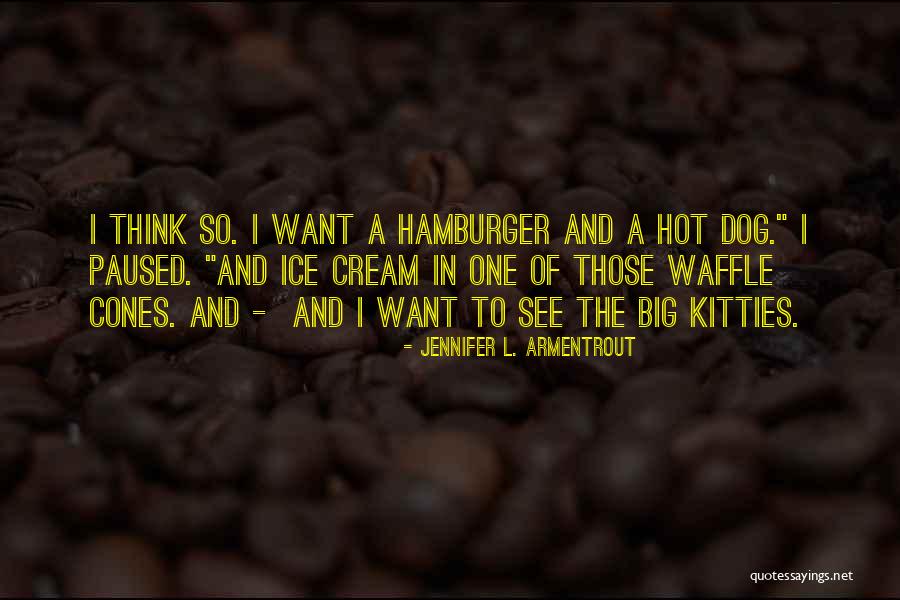 Hot Dog Funny Quotes By Jennifer L. Armentrout Hot Dog Funny Quotes By Jennifer L. Armentrout