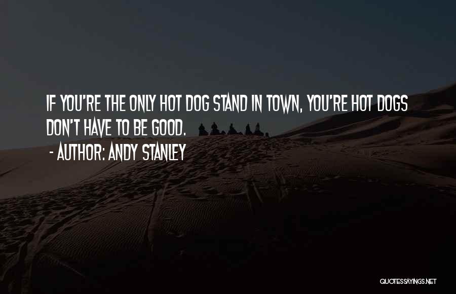 Hot Dogs Quotes By Andy Stanley