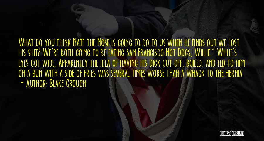 Hot Dogs Quotes By Blake Crouch