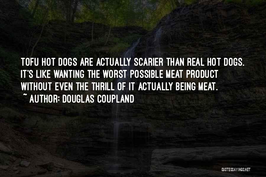 Hot Dogs Quotes By Douglas Coupland