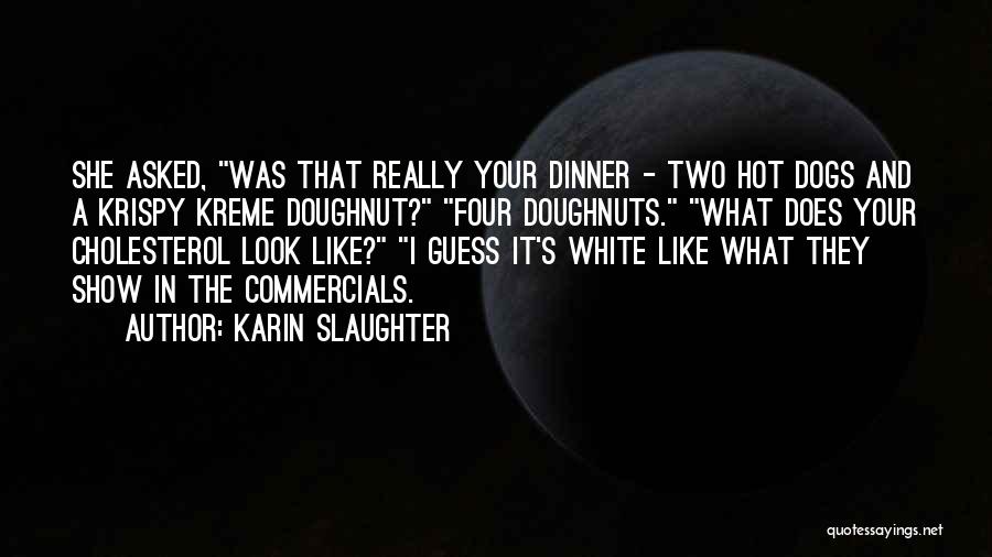 Hot Dogs Quotes By Karin Slaughter