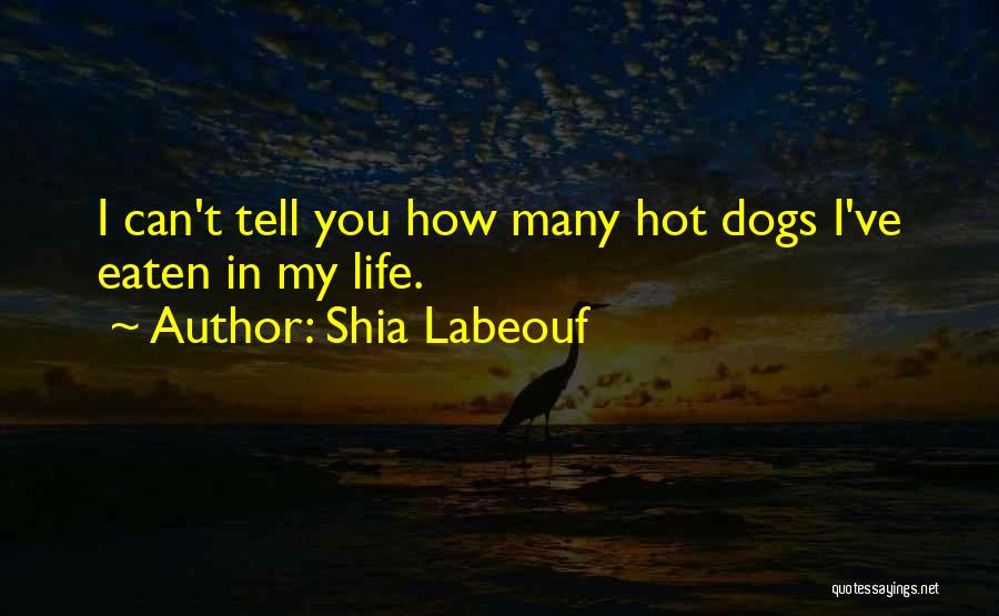 Hot Dogs Quotes By Shia Labeouf