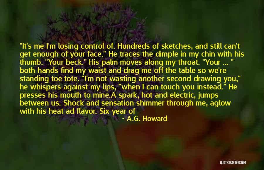 Hot Enough To Quotes By A.G. Howard Hot Enough To Quotes By A.G. Howard
