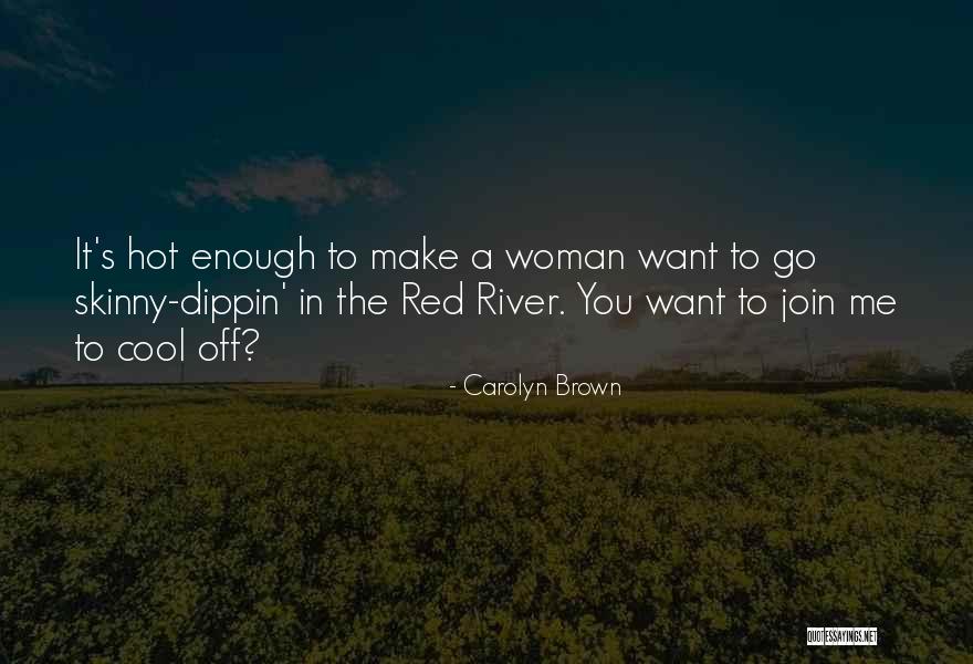 Hot Enough To Quotes By Carolyn Brown Hot Enough To Quotes By Carolyn Brown