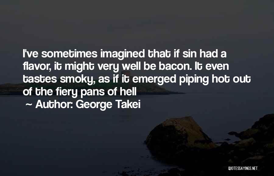 Hot Fiery Quotes By George Takei