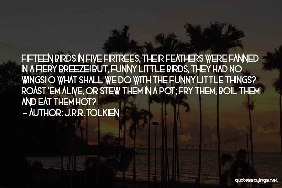 Hot Fiery Quotes By J.R.R. Tolkien