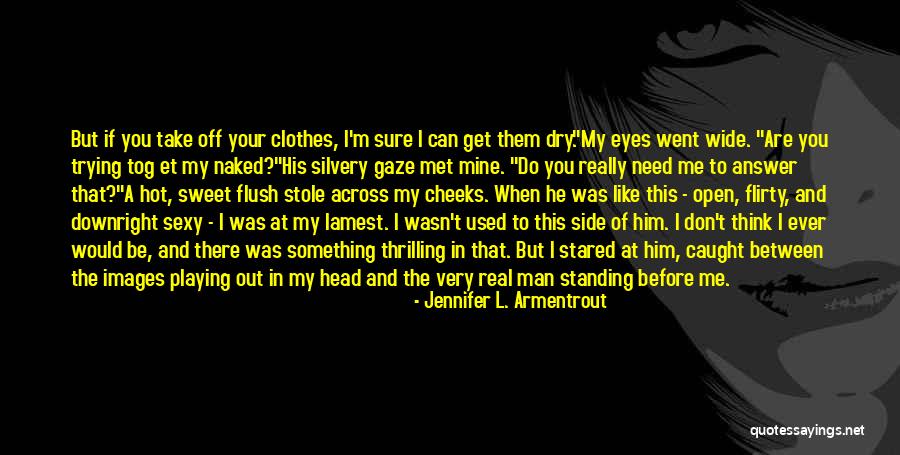 Hot Flirty Quotes By Jennifer L. Armentrout Hot Flirty Quotes By Jennifer L. Armentrout