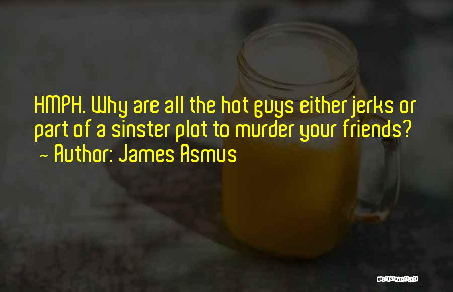 Hot Friends Quotes By James Asmus