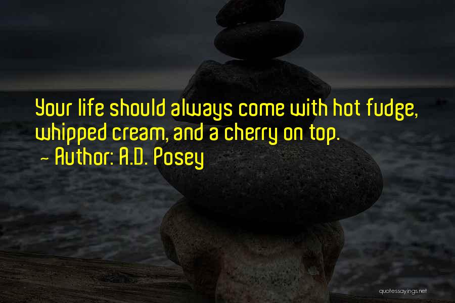 Hot Fudge Quotes By A.D. Posey