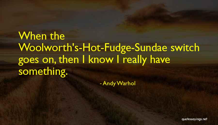 Hot Fudge Quotes By Andy Warhol