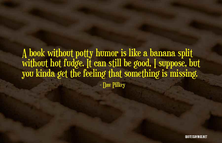 Hot Fudge Quotes By Dav Pilkey