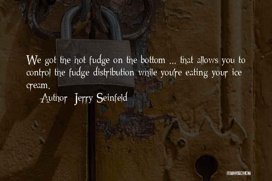 Hot Fudge Quotes By Jerry Seinfeld
