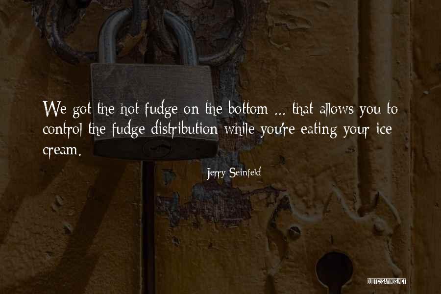 Hot Fudge Quotes By Jerry Seinfeld