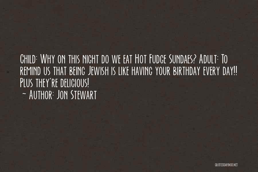 Hot Fudge Quotes By Jon Stewart