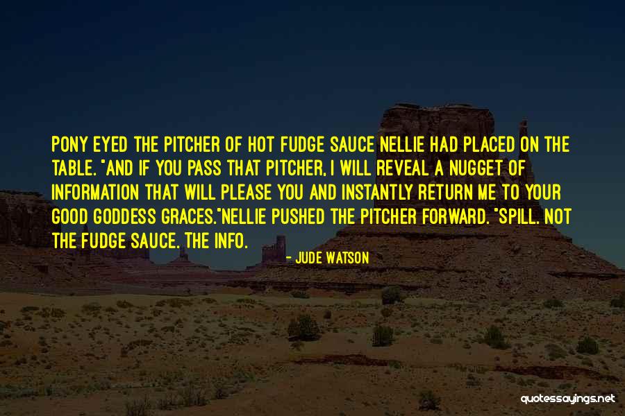 Hot Fudge Quotes By Jude Watson