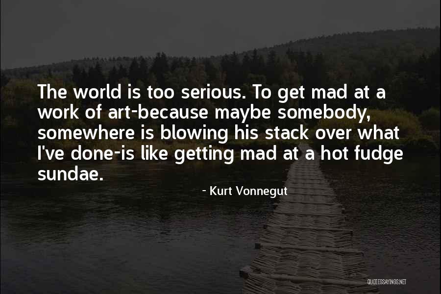 Hot Fudge Quotes By Kurt Vonnegut