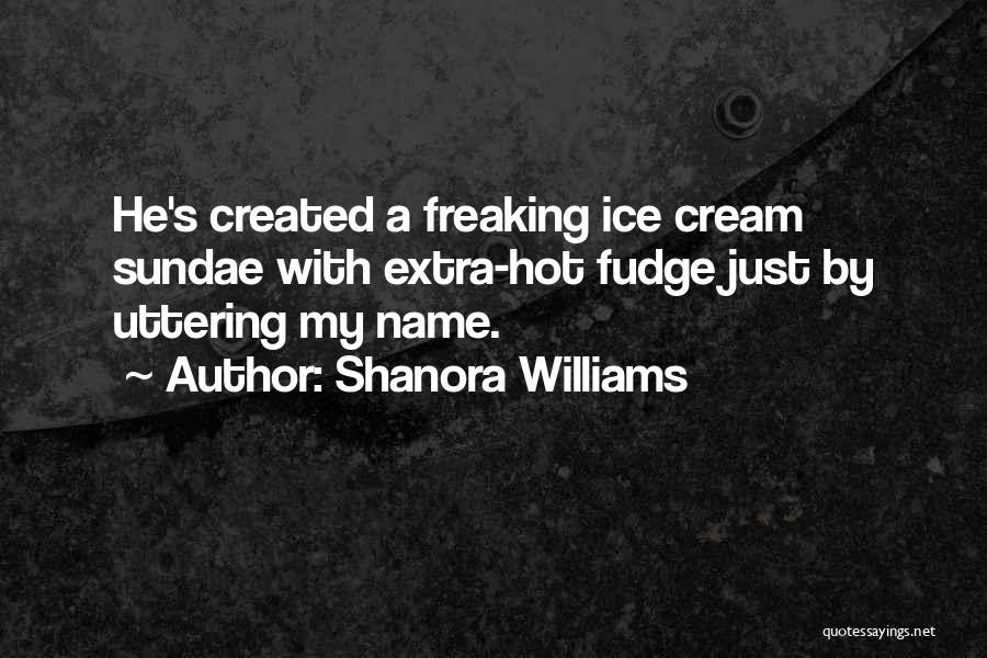 Hot Fudge Quotes By Shanora Williams