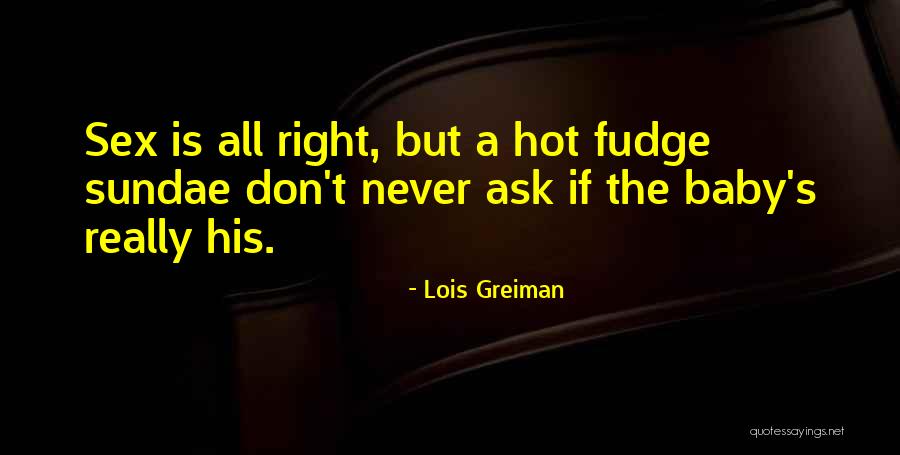 Hot Fudge Sundae Quotes By Lois Greiman Hot Fudge Sundae Quotes By Lois Greiman