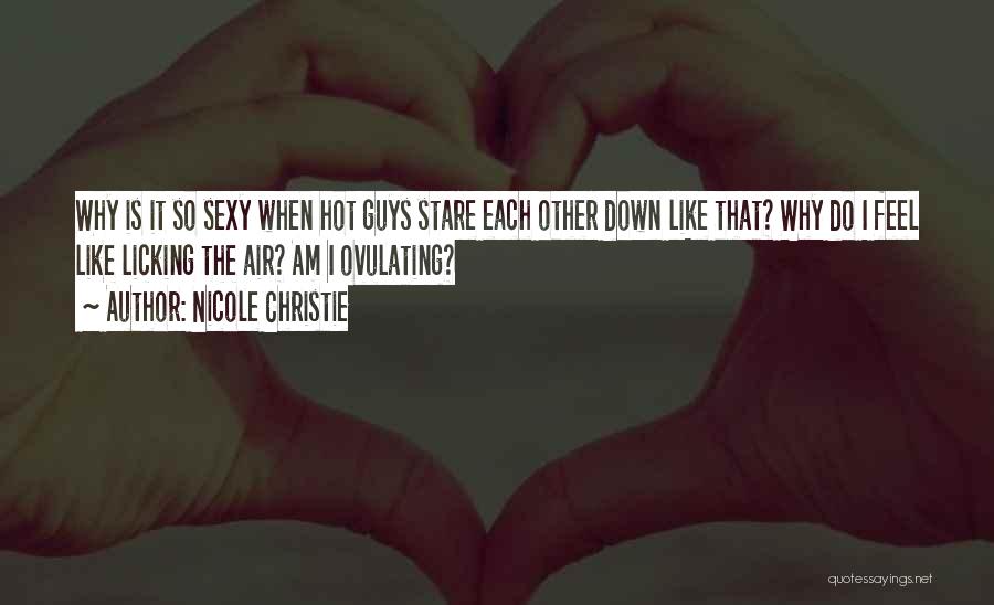 Hot Guys Quotes By Nicole Christie