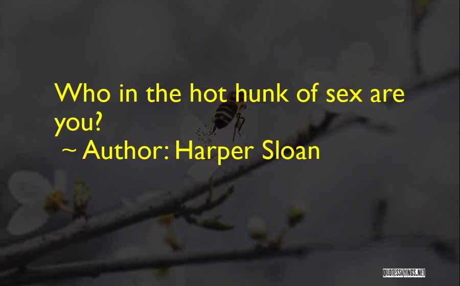 Hot Hunk Quotes By Harper Sloan