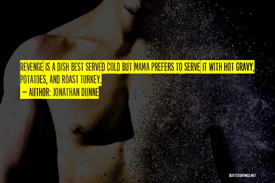 Hot Mama Quotes By Jonathan Dunne