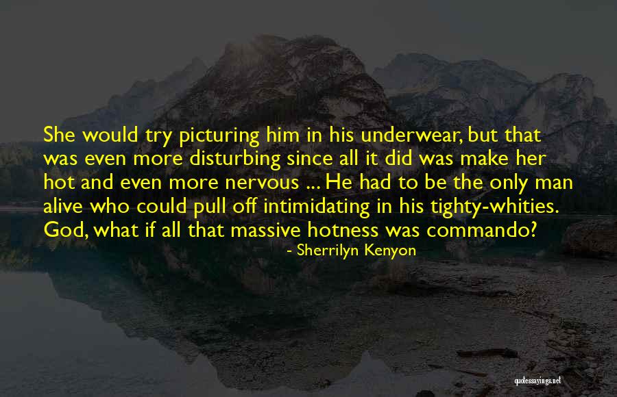 Hot Man Quotes By Sherrilyn Kenyon Hot Man Quotes By Sherrilyn Kenyon