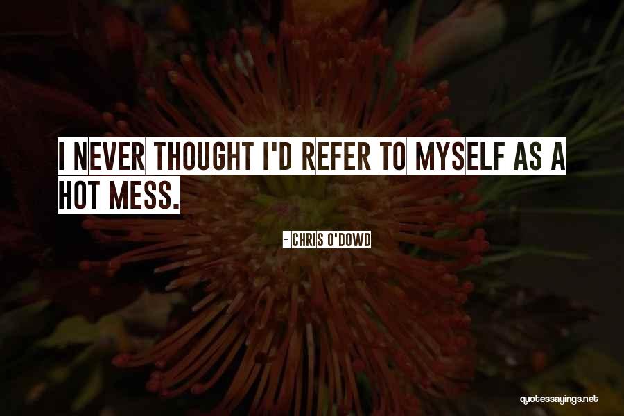Hot Mess Quotes By Chris O'Dowd Hot Mess Quotes By Chris O'Dowd