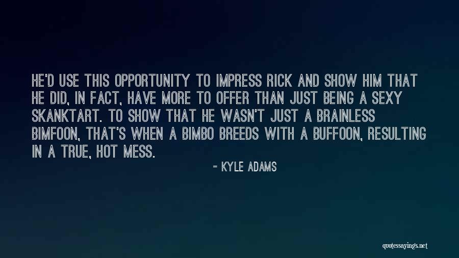 Hot Mess Quotes By Kyle Adams Hot Mess Quotes By Kyle Adams