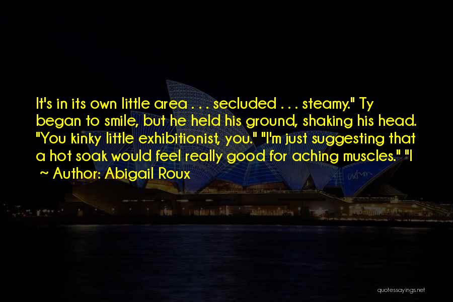 Hot N Steamy Quotes By Abigail Roux