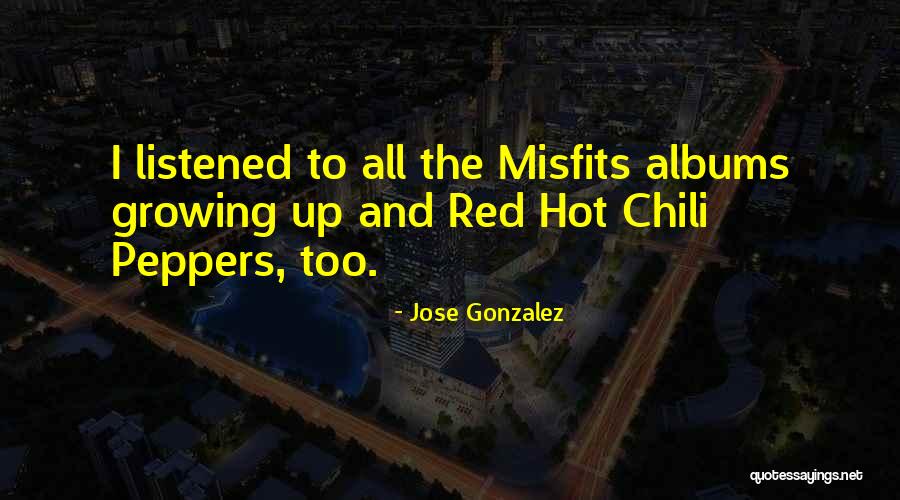 Hot Peppers Quotes By Jose Gonzalez