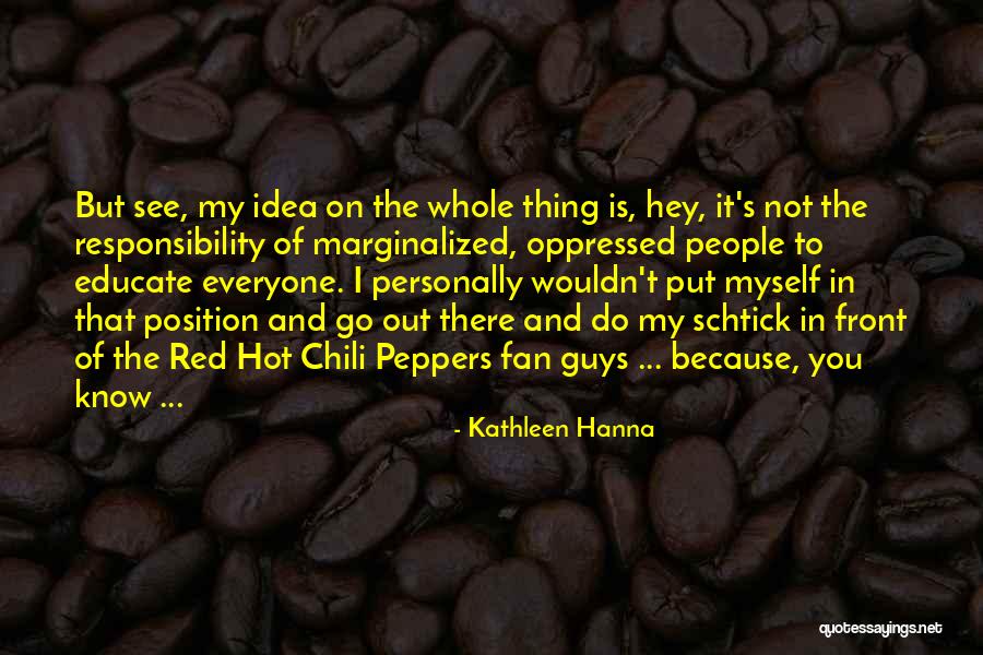 Hot Peppers Quotes By Kathleen Hanna Hot Peppers Quotes By Kathleen Hanna