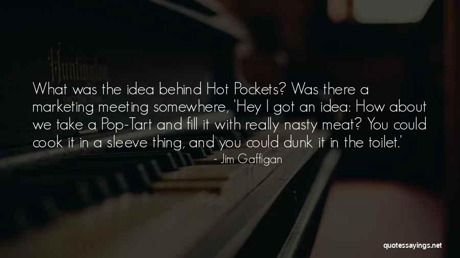 Hot Pockets Jim Gaffigan Quotes By Jim Gaffigan Hot Pockets Jim Gaffigan Quotes By Jim Gaffigan