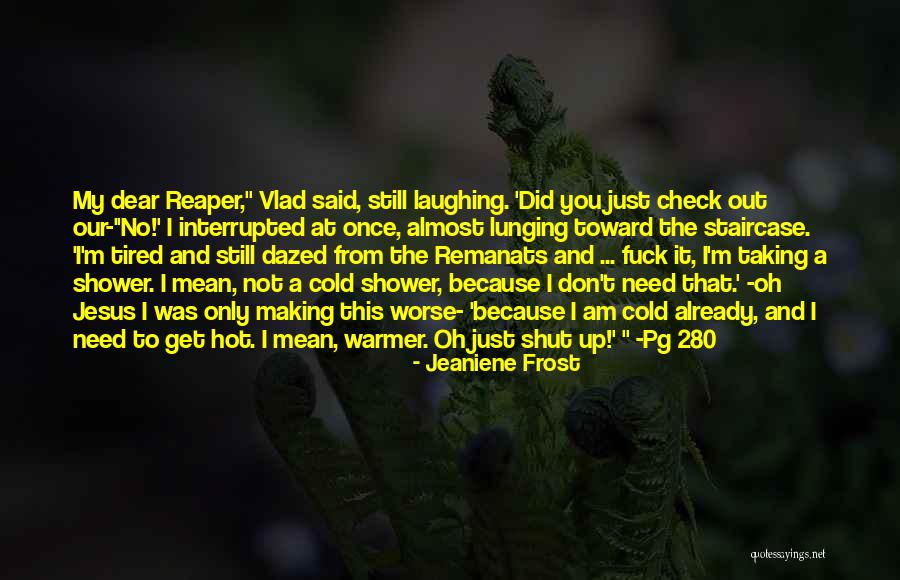 Hot Shower Quotes By Jeaniene Frost Hot Shower Quotes By Jeaniene Frost