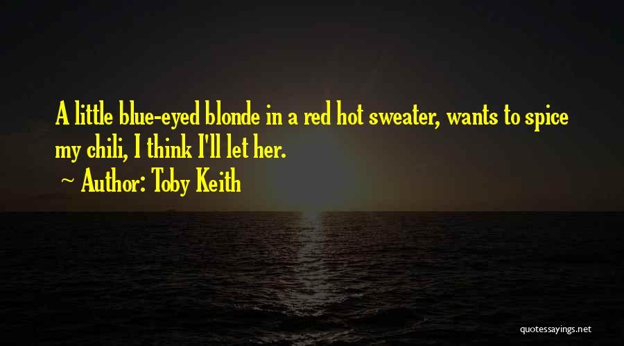 Hot Spice Quotes By Toby Keith