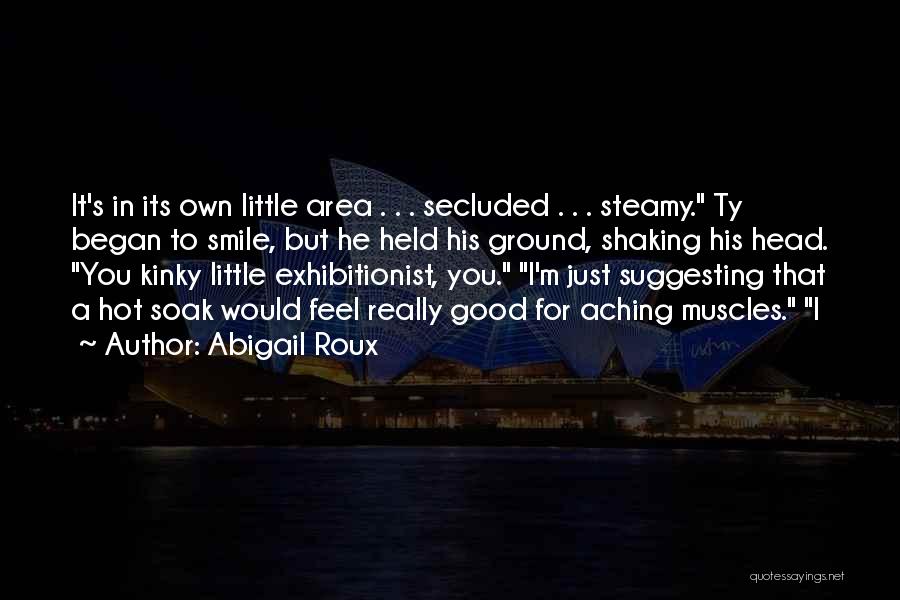 Hot Steamy Quotes By Abigail Roux