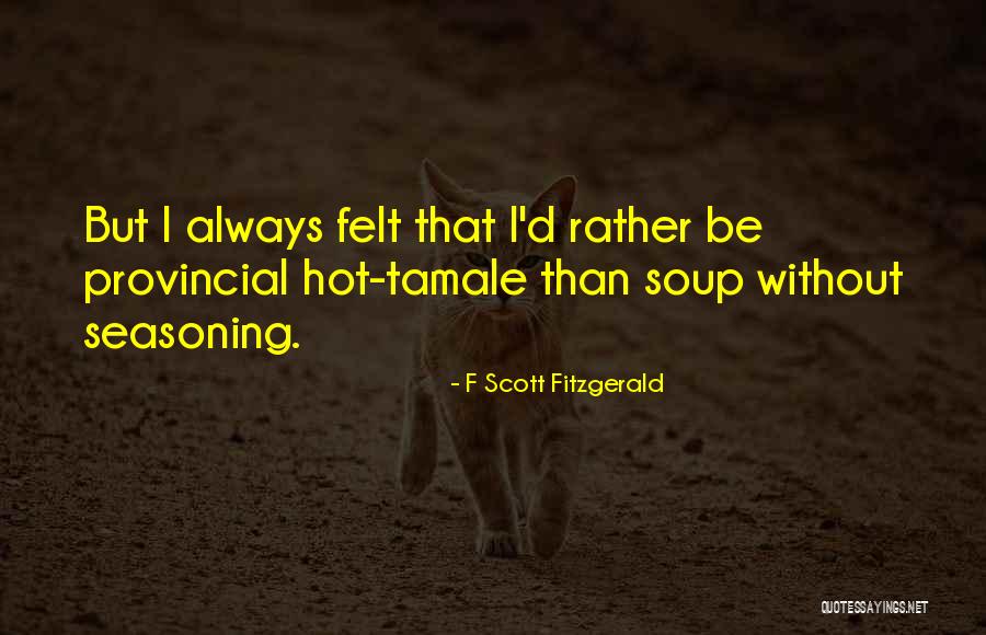 Hot Tamale Quotes By F Scott Fitzgerald Hot Tamale Quotes By F Scott Fitzgerald