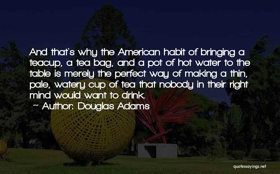 Hot Tea Quotes By Douglas Adams