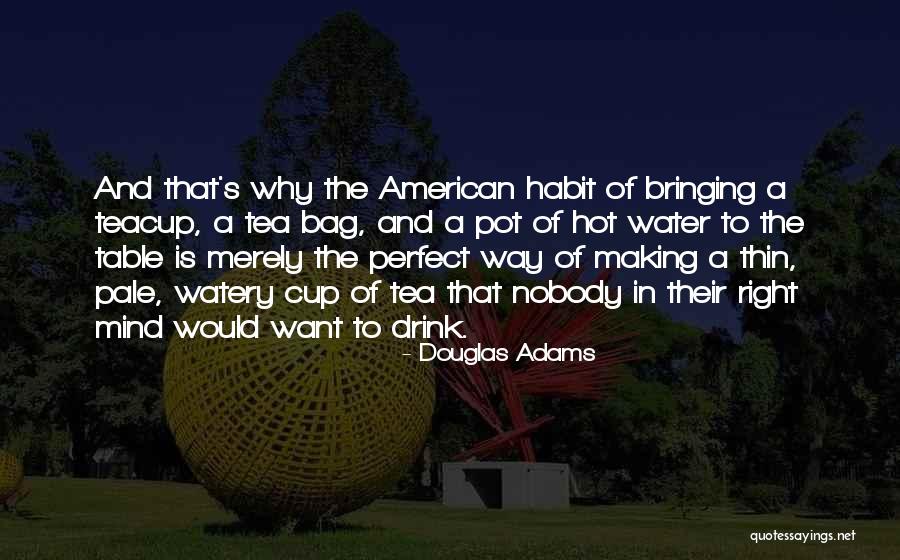 Hot Tea Quotes By Douglas Adams