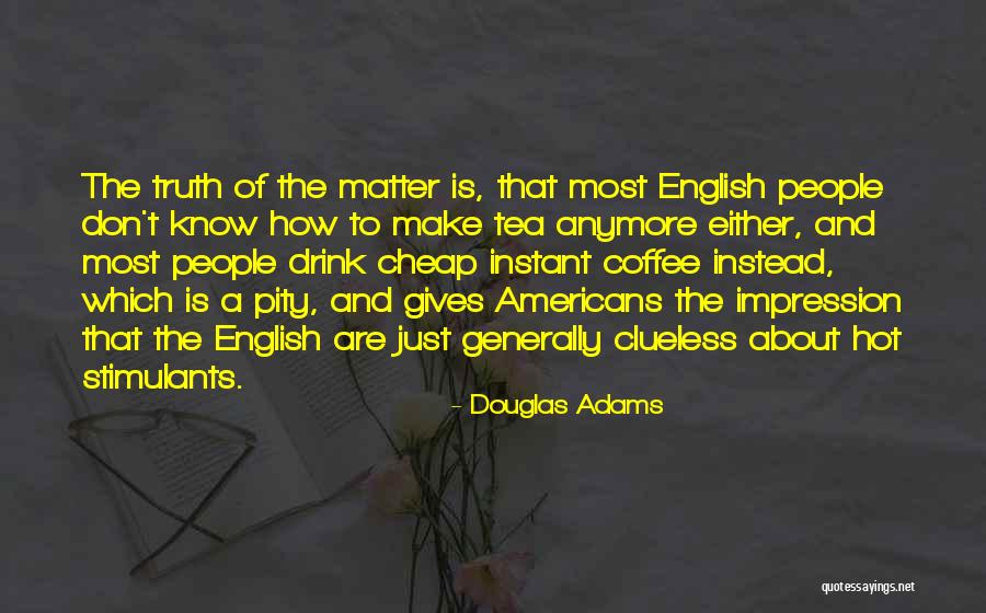 Hot Tea Quotes By Douglas Adams