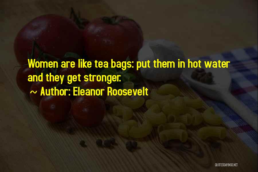 Hot Tea Quotes By Eleanor Roosevelt