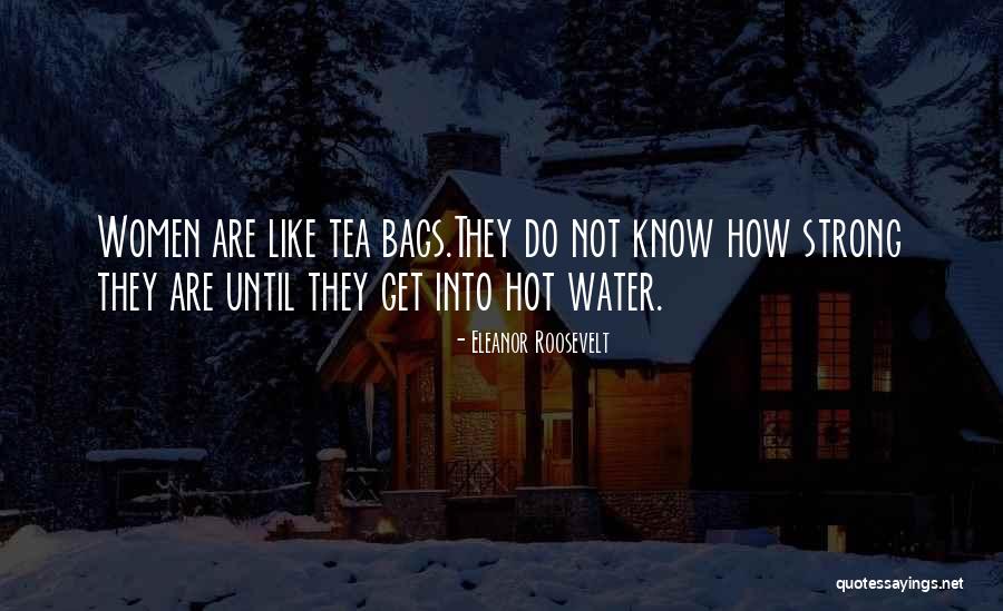 Hot Tea Quotes By Eleanor Roosevelt