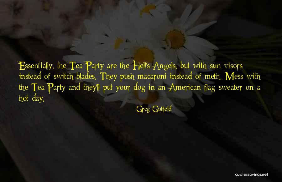 Hot Tea Quotes By Greg Gutfeld