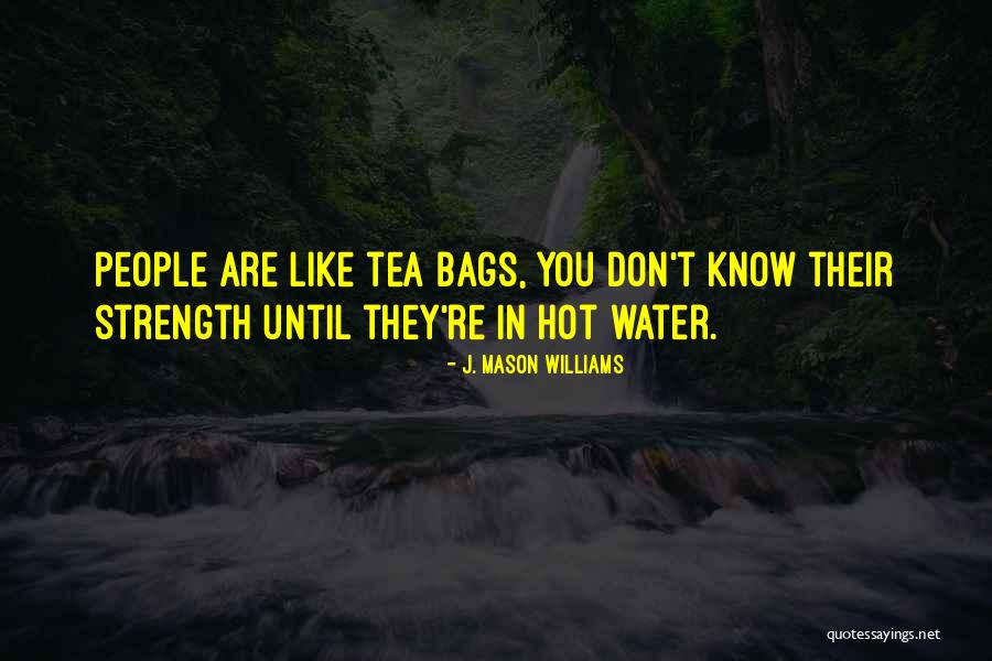 Hot Tea Quotes By J. Mason Williams Hot Tea Quotes By J. Mason Williams