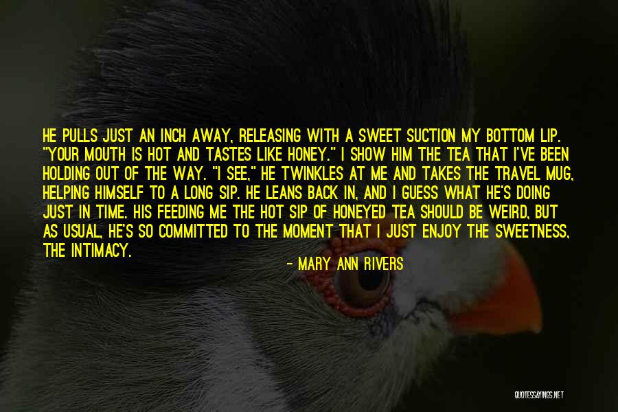 Hot Tea Quotes By Mary Ann Rivers