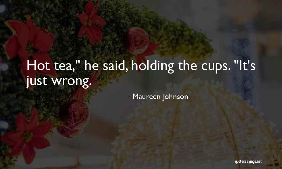 Hot Tea Quotes By Maureen Johnson