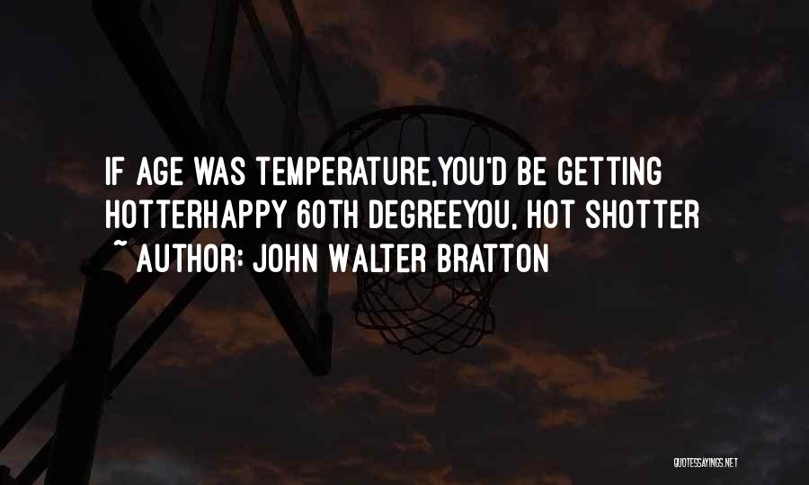 Hot Temperature Quotes By John Walter Bratton