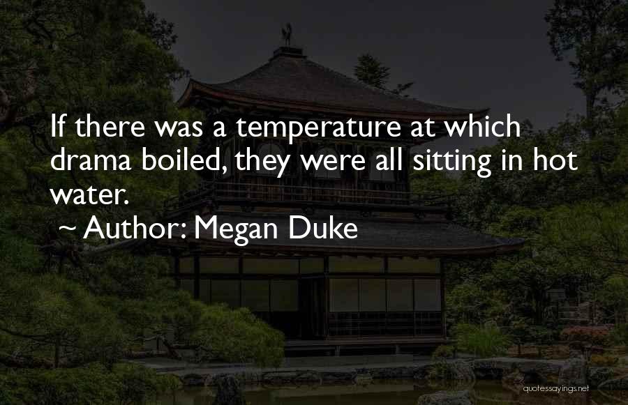 Hot Temperature Quotes By Megan Duke