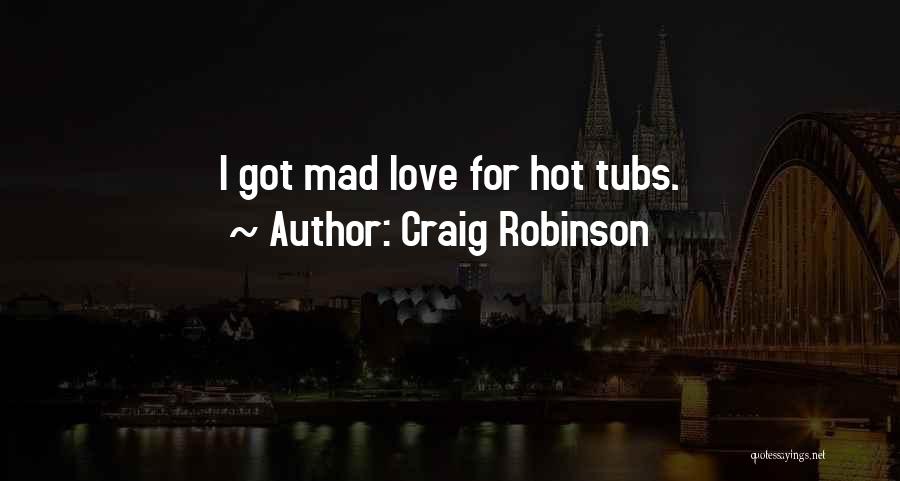 Hot Tubs Quotes By Craig Robinson