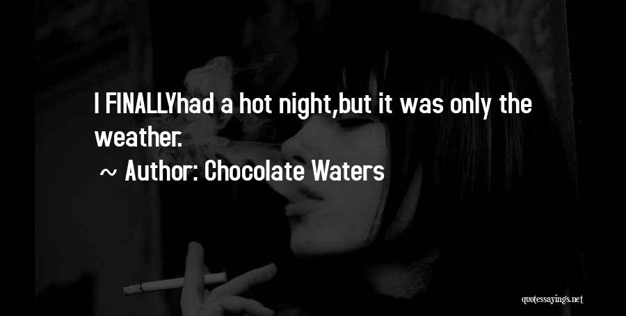 Hot Weather Quotes By Chocolate Waters