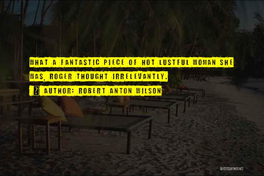 Hot Woman Quotes By Robert Anton Wilson